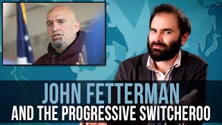 John Fetterman And The Progressive Switcheroo  SOME MORE NEWS [upl. by Emylee]