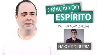 CRIAÇÃO DO ESPÍRITO  Ft HAROLDO DUTRA  Amigos da Luz [upl. by Pollack951]