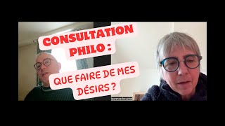 Consultation philosophique  que faire de mes désirs [upl. by Neelrak]