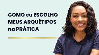 Como ESCOLHO MEUS ARQUÉTIPOS na PRÁTICA  Arquétipo na Prática [upl. by Baniaz445]