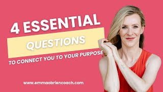 4 Essential Questions to Connect You to Your Purpose [upl. by Airamas]