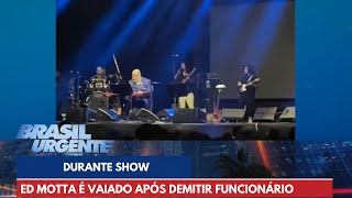 Ed Motta é vaiado após demitir funcionário durante show  Brasil Urgente [upl. by Nilkcaj314]