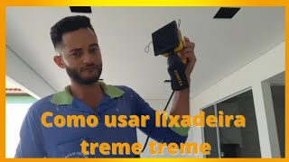 Como usar lixadeira treme treme [upl. by Ecnarepmet260]