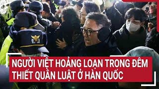 Người Việt hoảng loạn trong đêm Thiết quân luật ở Hàn Quốc [upl. by Issirk]