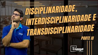 DISCIPLINARIDADE INTERDISCIPLINARIDADE E TRANSDISCIPLINARIDADE  PARTE III [upl. by Cindra911]