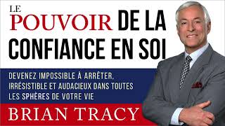 Le pouvoir de la confiance en soi Brian Tracy Livre audio [upl. by Seigler]