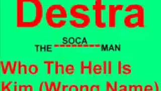 Destra Who The Hell Is Kim Wrong Name SOCA [upl. by Lonne]