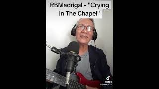 RBMadrigal  Sings quotCrying In The Chapelquot Elvis Presley [upl. by Annoit138]