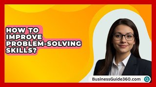 How To Improve ProblemSolving Skills  BusinessGuide360com [upl. by Nivel987]