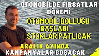 OTOMOBİLDE ARALIK AYI FIRSATLAR DÖNEMİ OLACAK  AVRUPADAN ARAÇ YAĞACAK KAMPANYALAR COŞACAK [upl. by Cathie]