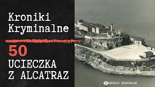 Ucieczka z Alcatraz  Kroniki Kryminalne 50 [upl. by Irolam]