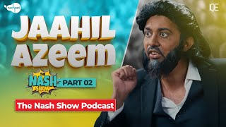 Jaahil Azeem Part 02  The Nash Show Podcast  Sahil Adeem  Comedy Sketch  Nashpati [upl. by Aihsela]