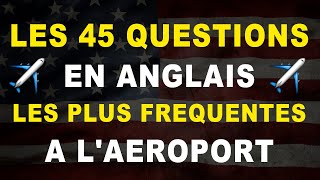 LES 45 QUESTIONS LES PLUS FREQUENTES A LAEROPORT EN ANGLAIS  Vocabulaire de voyage [upl. by Philender]