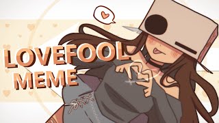 LOVEFOOL  animation meme [upl. by Ennaeerb]