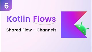 Kotlin Flows Tutorial  Shared Flow  Channels Last Part [upl. by Yeltnerb]