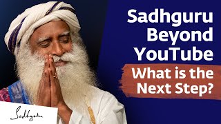 Sadhguru Beyond YouTube What is the Next Step [upl. by Yoo91]