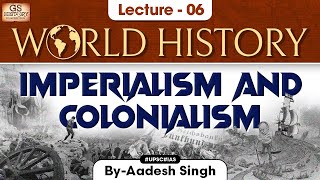 Imperialism amp Colonialism  World History  Lecture  6  UPSC  GS History by Aadesh Singh [upl. by Goines]