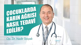 Op Dr Nadir Tosyalı  Çocuklarda Karın Ağrısı Nasıl Tedavi Edilir [upl. by Bartholomeo]