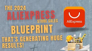 The 2024 AliExpress Store Sales Blueprint Thats Generating HUGE Results [upl. by Suoirred927]