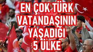 Türk Vatandaşların En Yoğun Olduğu Ülkeler  Türklerin Yaşadığı Ülkeler [upl. by Hambley629]