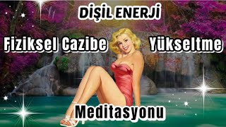 Fiziksel Özgüven ve Dişil Enerji Yükseltme Meditasyonu [upl. by Nnyroc]