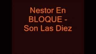 Nestor En Bloque  Son Las Diez Con Letra  Inedito [upl. by Lacie]