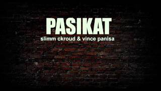 PASIKAT by slimm ckroud amp vince panisa [upl. by Marinna456]