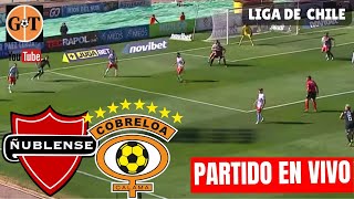 ÑUBLENSE VS COBRESAL EN VIVO 🛑 CHILE Primera División  Jornada 24 🌎 GRANEGA [upl. by Carolyne]