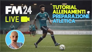 TUTORIAL sugli ALLENAMENTI e sulla PREPARAZIONE ATLETICA  LIVE  Football Manager 2024 [upl. by Grimbly67]