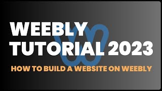 Weebly Tutorial 2023 How to Build a Website on Weebly [upl. by Airtal]