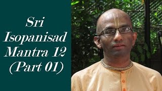 Bhakti Shastri 014  Sri Isopanisad Mantra 12 Part 01 [upl. by Jerrilee363]