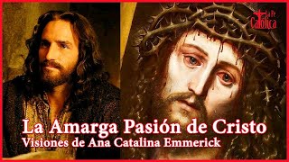 LA PASIÓN DE CRISTO  Visiones de Ana Catalina Emmerick COMPLETO [upl. by Lotus849]