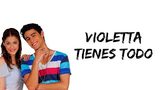 Violetta  Tienes todo feat Martina Stoessel amp Pablo Espinosa letra [upl. by Acirea]