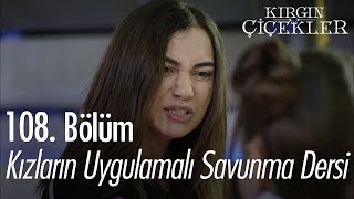 Kızların uygulamalı savunma dersi  Kırgın Çiçekler 108 Bölüm [upl. by Graig]