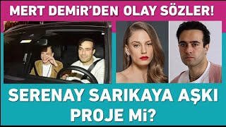 Serenay Sarıkaya ile olan aşkı proje mi Mert Demirden olay sözler [upl. by Wesle88]