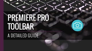 The Toolbar Explained  Adobe Premiere Pro Tutorial [upl. by Brace]