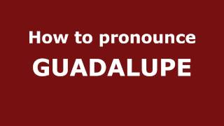 How to Pronounce GUADALUPE in Spanish  PronounceNamescom [upl. by Now]