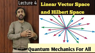 Lec 4 Linear Vector Space and Hilbert Space  Quantum Mechanics  MSc and BS [upl. by Ynogoham716]