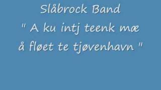 Slåbrock band quot A ku intj teenk mæ å fløet te tjøvenhavn quot [upl. by Nenney]