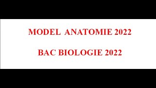 MODEL ANATOMIE BAC BIOLOGIE 2022 [upl. by Andromeda932]