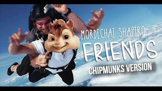 MORDECHAI SHAPIRO  Friends Chipmunks Version  מרדכי שפירא  חברים גרסת הצ׳יפמאנקס [upl. by Llemert861]