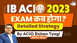 IB ACIO Exam 2023  Exam Probable Date amp Complete Strategy  StudyIQ IAS [upl. by Naasah]