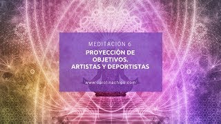 MEDITACIÓN GUIADA 6 Proyección de objetivos artistas y deportistas meditaciónguiada [upl. by Eigroeg503]