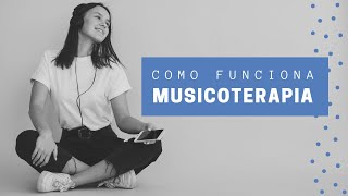 Como funciona a Musicoterapia a Terapia através da Música [upl. by Tade]