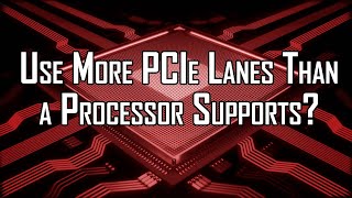 Use More PCIe Lanes Than a Processor Supports [upl. by Lakim821]