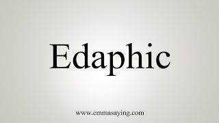 How To Say Edaphic [upl. by Even]