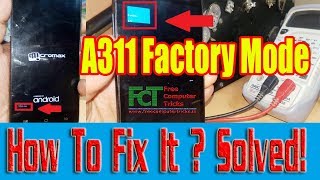 Micromax A311 Factory Mode How To Fix  Solved [upl. by Oakleil396]