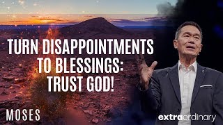 Turn Disappointments to Blessings Trust God  Peter TanChi  Extraordinary [upl. by Eelta]