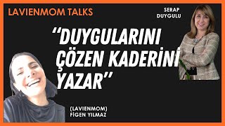 Duygularını Çözen Kaderini Yazar  Serap Duygulu LavienmomTalks  Figen Yılmaz [upl. by Ecertak360]