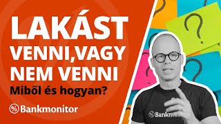 Lakást venni vagy nem venni – miből és hogyan  Bankmonitor [upl. by Piper]